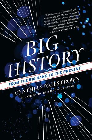 Big History : From the Big Bang to the Present - Cynthia Stokes Brown