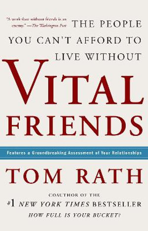 Vital Friends : The People You Can't Afford to Live Without - Tom Rath