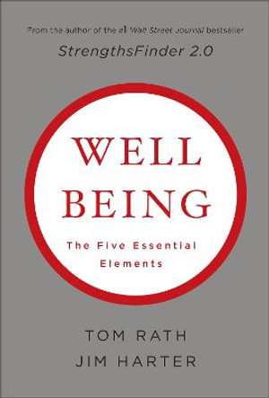 Wellbeing: The Five Essential Elements : The Five Essential Elements - Tom Rath