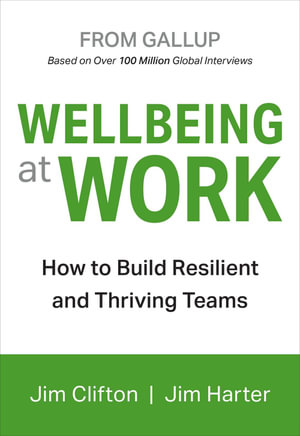 Wellbeing at Work : How to Build Resilient and Thriving Teams - Jim Clifton