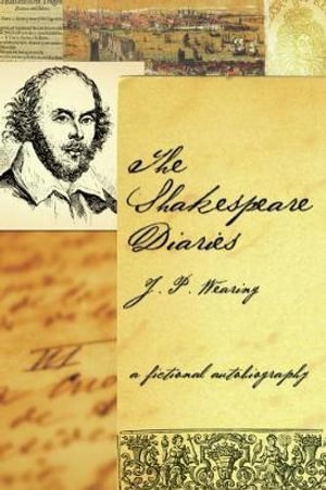 The Shakespeare Diaries : A Fictional Autobiography - J P Wearing