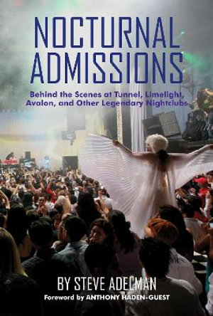 Nocturnal Admissions : A Nightlife Memoir - Steve Adelman