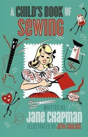 A Child's First Sewing Book : Mid-Century Hand-Sewing Inspiration and Projects for Children - Jane Chapman