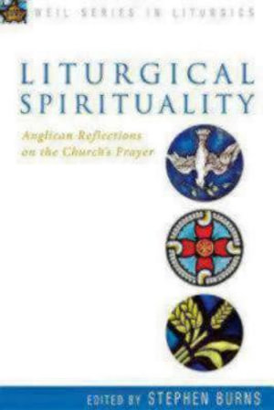 Liturgical Spirituality : Anglican Reflections on the Church's Prayer - Stephen Burns