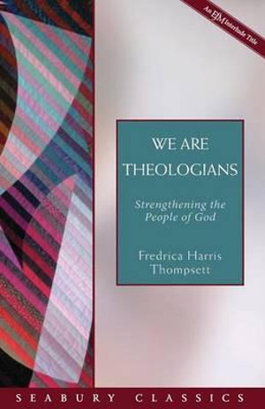 We Are Theologians : Strengthening the People of God - Fredrica Harris Thompsett