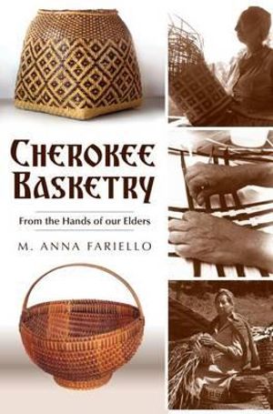 Cherokee Basketry : From the Hands of Our Elders - M Anna Fariello