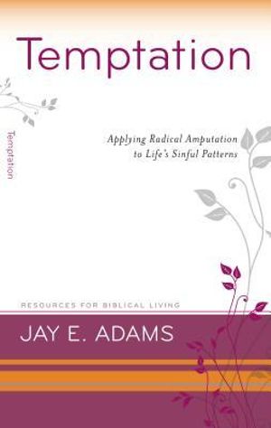 Temptation : Applying Radical Amputation - Jay E Adams