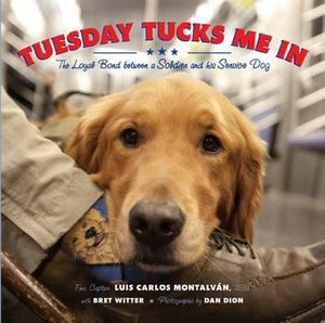 Tuesday Tucks Me in : The Loyal Bond Between a Soldier and His Service Dog - Luis Carlos Montalv?n