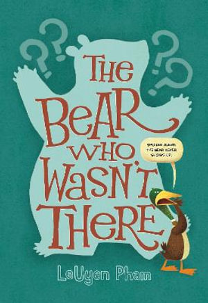 The Bear Who Wasn't There - LeUyen Pham