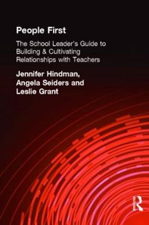 People First! : The School Leader's Guide to Building and Cultivating Relationships with Teachers - Angela Seiders