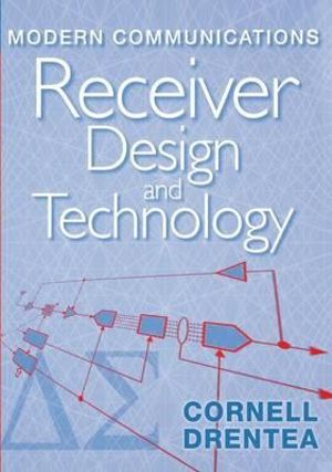 Modern Communications Receiver Design a : Artech House Intelligence and Information Operations - Cornell Drentea