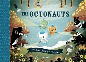 The Octonauts & the Sea of Shade : The Octonauts Series : Book 2 - MEOMI