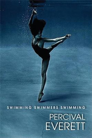 Swimming Swimmers Swimming - PERCIVAL EVERETT