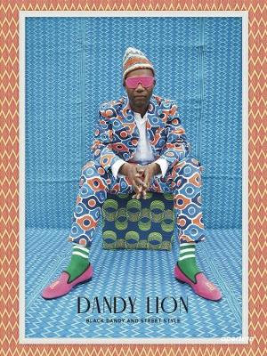 Dandy Lion : The Black Dandy and Street Style - Shantrelle P. Lewis