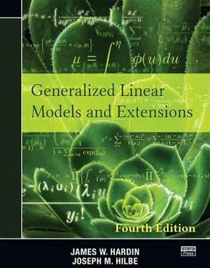 Generalized Linear Models and Extensions : Fourth Edition - James W. Hardin