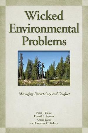 Wicked Environmental Problems : Managing Uncertainty and Conflict - Peter J. Balint