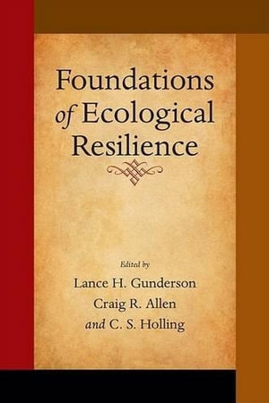 Foundations of Ecological Resilience - Lance  H. Gunderson