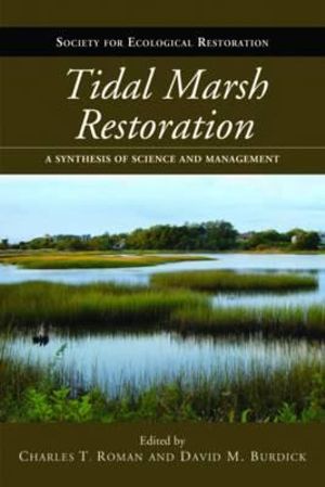 Tidal Marsh Restoration : A Synthesis of Science and Management - Charles T. Roman