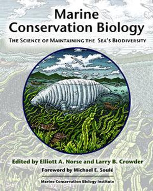 Marine Conservation Biology : The Science of Maintaining the Sea's Biodiversity - Elliott A. Norse