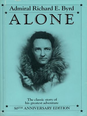 Alone : The Classic Polar Adventure - Richard E. Byrd