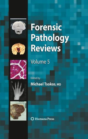 Forensic Pathology Reviews 5 : Forensic Pathology Reviews : Book 5 - Michael Tsokos