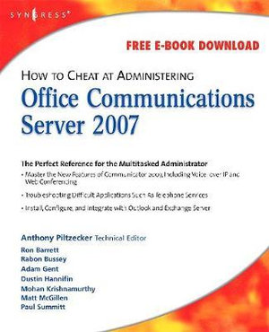 How to Cheat at Administering Office Communicator 2007 : How to Cheat - Tony Piltzecker