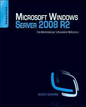 Microsoft Windows Server 2008 R2 Administrator's Reference : The Administrator's Essential Reference - Dustin Hannifin