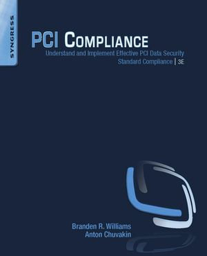 PCI Compliance : Understand and Implement Effective PCI Data Security Standard Compliance - Branden R. Williams