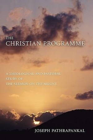 The Christian Programme : A Theological and Pastoral Study of the Sermon on the Mount - Joseph Pathrapankal