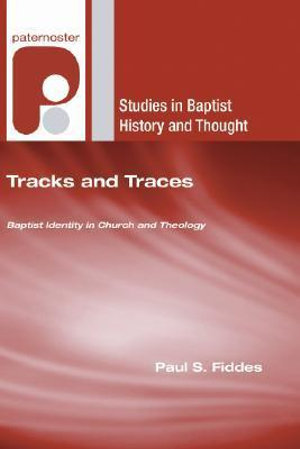 Tracks and Traces : Studies in Baptist History and Thought - Paul S Fiddes