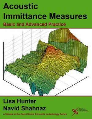 Acoustic Immittance Measures : Basic and Advanced Practice - Lisa L. Hunter