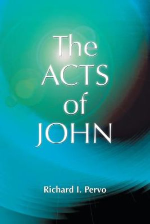 The Acts of John : Early Christian Apocrypha - Richard I. Pervo