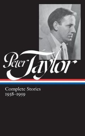 Peter Taylor : Complete Stories 1938-1959 (LOA #298) - Peter Taylor