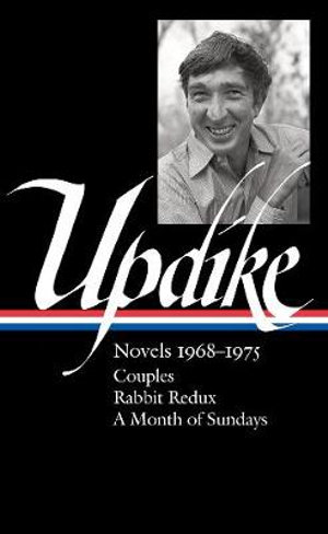 John Updike: Novels 1968-1975 (LOA #326) : Couples / Rabbit Redux / A Month of Sundays - John Updike