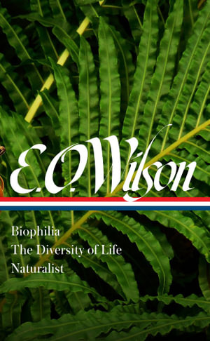 E. O. Wilson : Biophilia, The Diversity of Life, Naturalist (LOA #340) - Edward O. Wilson