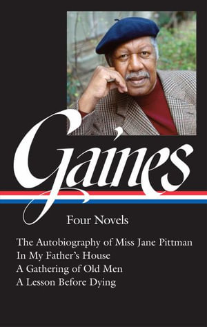 Ernest J. Gaines : Four Novels (Loa #383): The Autobiography of Miss Jane Pittman / In My Father's House / A Gathering of O LD Men / A Lesson Before Dy - Ernest J. Gaines