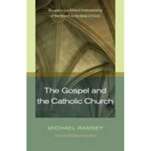 The Gospel and the Catholic Church - Arthur Michael Ramsey