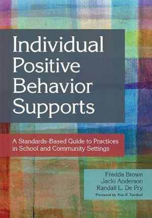 Individual Positive Behavior Supports : A Standards-Based Guide to Practices in School and Community Settings - Fredda Brown