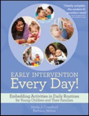 Early Intervention Every Day! : Embedding Activities in Daily Routines for Young Children and Their Fami - Merle J. Crawford