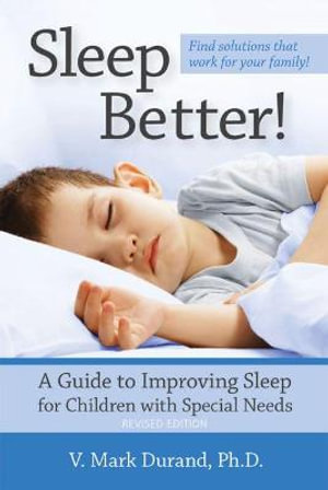 Sleep Better! : A Guide to Improving Sleep for Children with Special Needs - V. Mark Durand