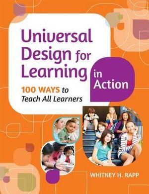 Universal Design for Learning in Action : 100 Ways to Teach All Learners - Whitney H. Rapp