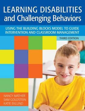 Learning Disabilities and Challenging Behaviors : 3rd Edition - Using the Building Blocks Model to Guide Intervention and Classroom Management - Nancy Mather