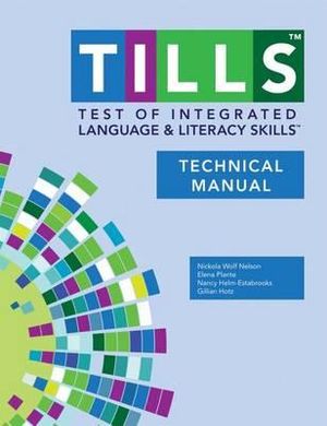 Test of Integrated Language and Literacy Skills (R) (TILLS (R)) Technical Manual : Manual - Nickola Nelson