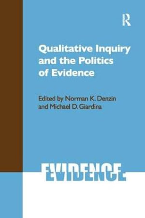 Qualitative Inquiry and the Politics of Evidence : International Congress of Qualitative Inquiry Series - Norman K Denzin