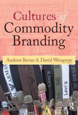 Cultures of Commodity Branding : Publications of the Institute of Archaeology, University College London - Andrew Bevan