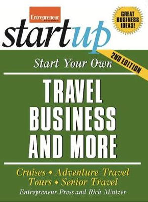 Start Your Own Travel Business : Cruises, Adventure Travel, Tours, Senior Travel - The Staff of Entrepreneur Media