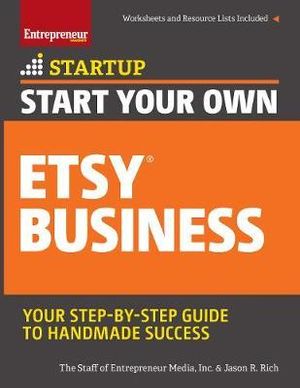 Start Your Own Etsy Business : Handmade Goods, Crafts, Jewelry, and More - Jason R. Rich