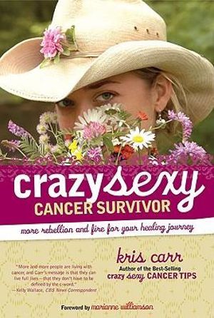 Crazy Sexy Cancer Survivor : More Rebellion And Fire For Your Healing Journey - Carr Kris