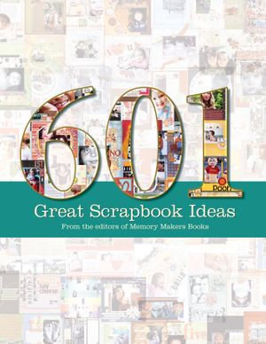 601 Great Scrapbook Ideas - Memory Makers