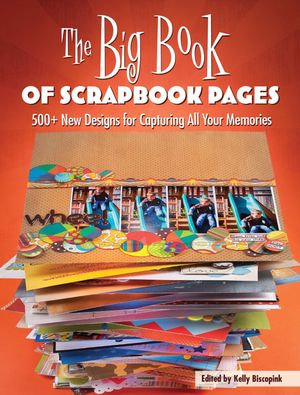 The Big Book of Scrapbook Pages : 500+ New Designs for Capturing All Your Memories - Memory Makers